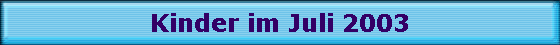 Kinder im Juli 2003