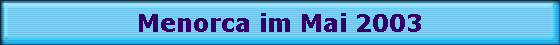Menorca im Mai 2003